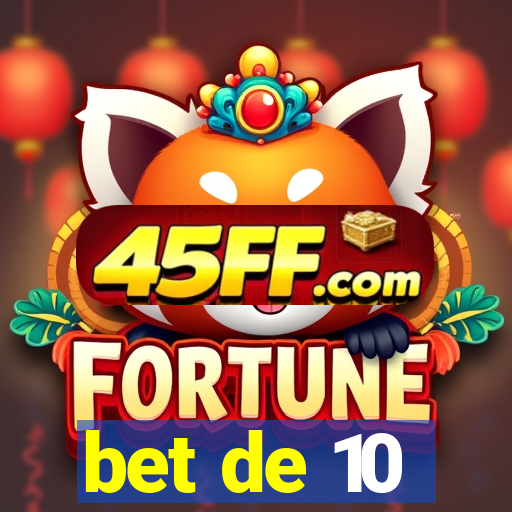 bet de 10